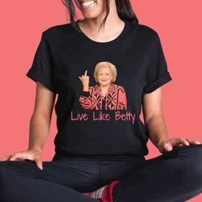 Live Like Betty T-Shirt, Be Like Betty Shirt, Betty White Tribute, Betty White Middle Finger Tee