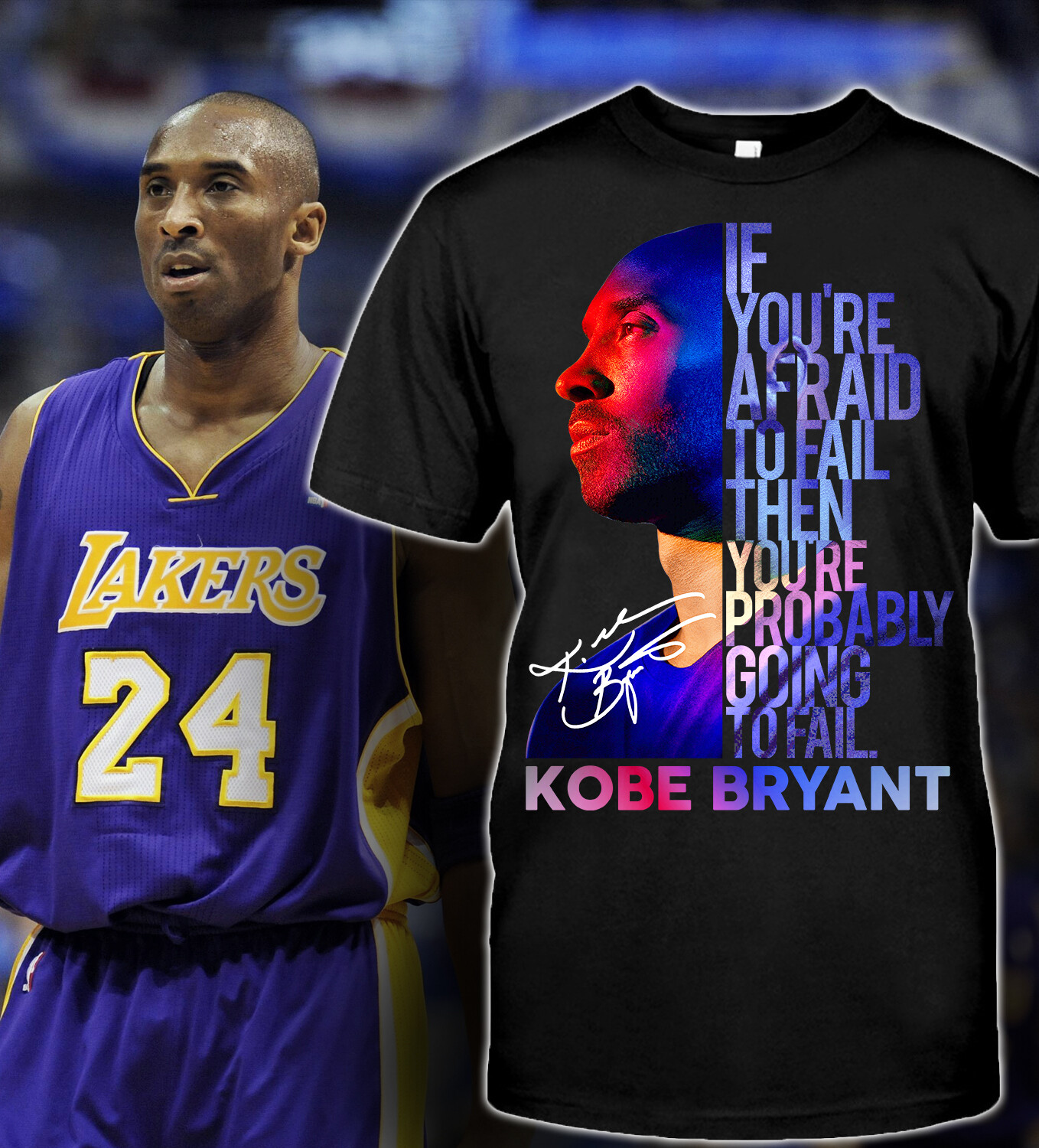 If You’re Afraid To Fail Then You’re Probably Going To Fail Kobe Bryant T-Shirt