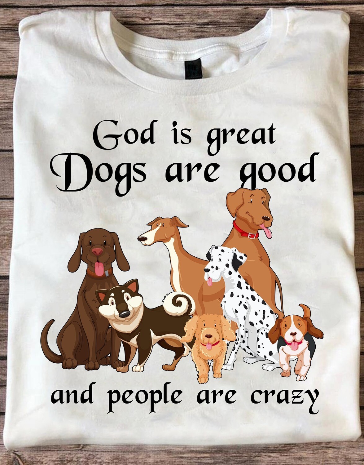 God is Great Dogs Are Good and People Are Crazy Shirt