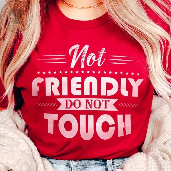 Not friendly do not touch shirt