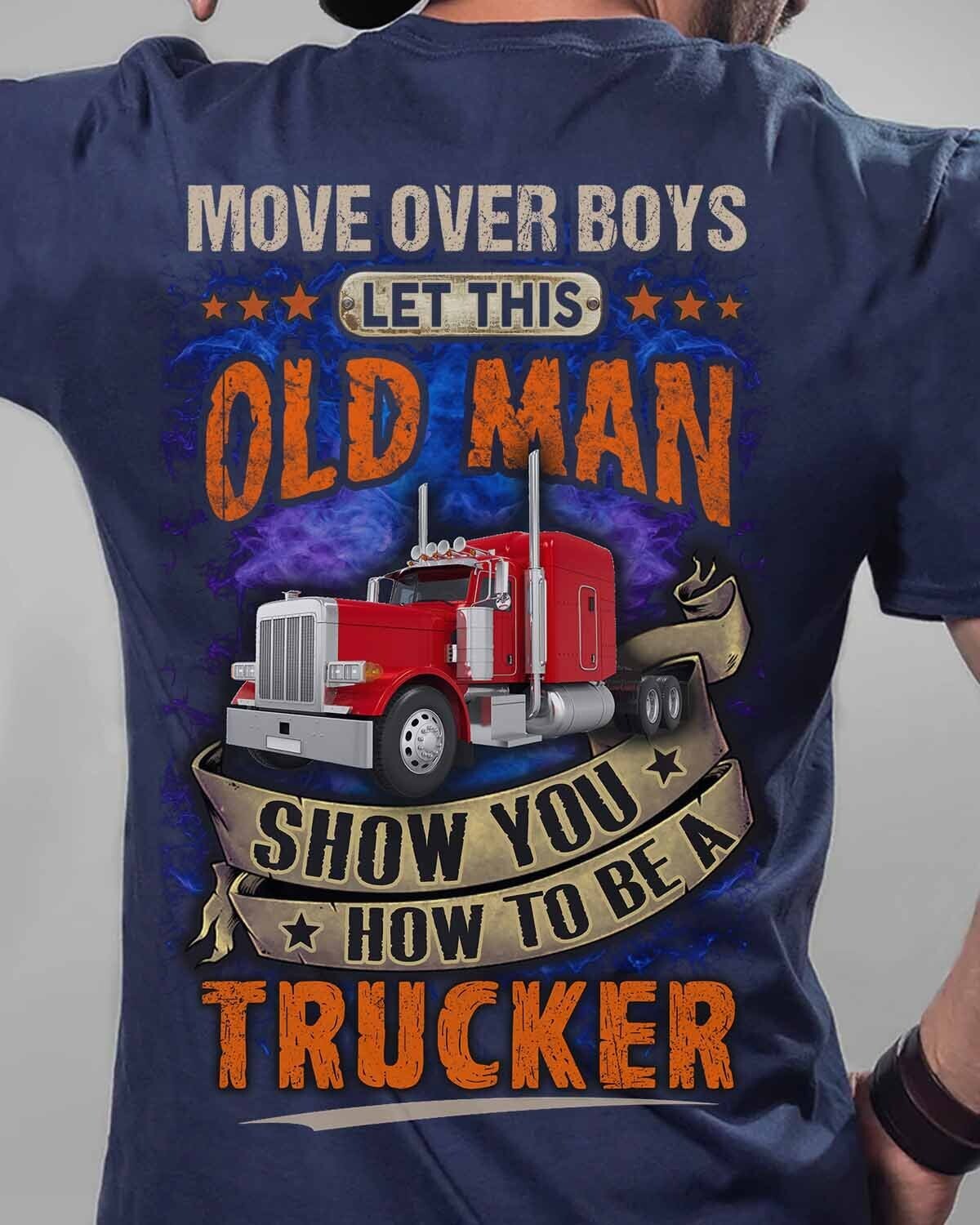 Let This Old man Show you how to be a Trucker T-shirt