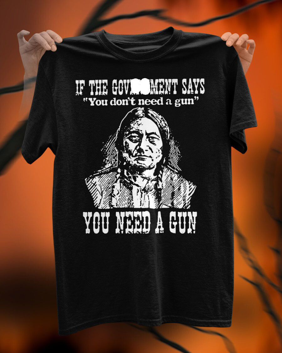 If the Government Says You Don't Need a Gun Shirt
