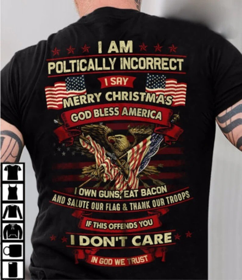 I Am Politically Incorrect God Bless America Eagle Army T-Shirt