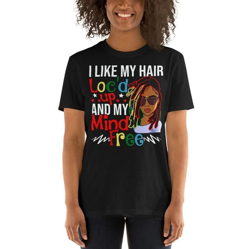 I Like My Hair Loc'd Up And My Mind Free Cool Black Women Hair T-Shirt