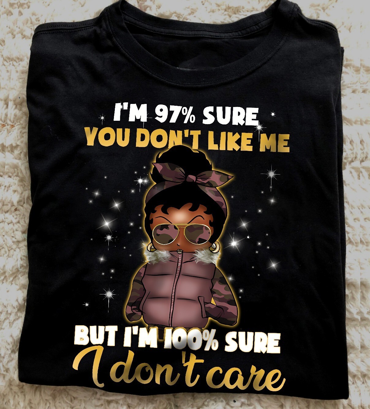 97% Sure You Don't Like Me I'm 100% Sure I Don't Care T-Shirt