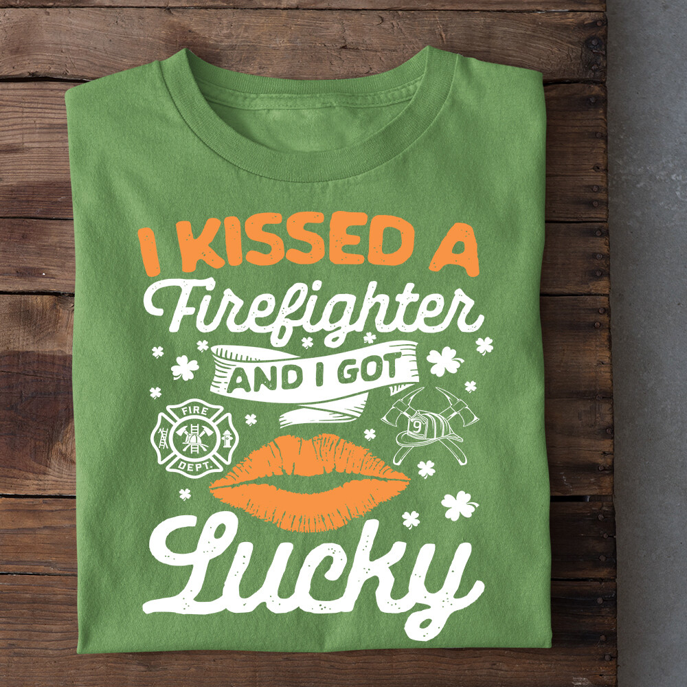I Kissed A Firefighter And I Got Lucky St Patrick’s Day T-Shirt