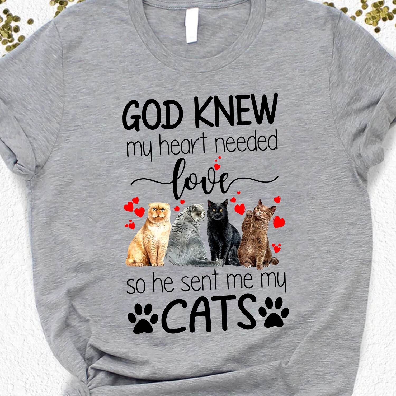 God Knew My Heart Needed Love So He Sent Me My Cats Shirt