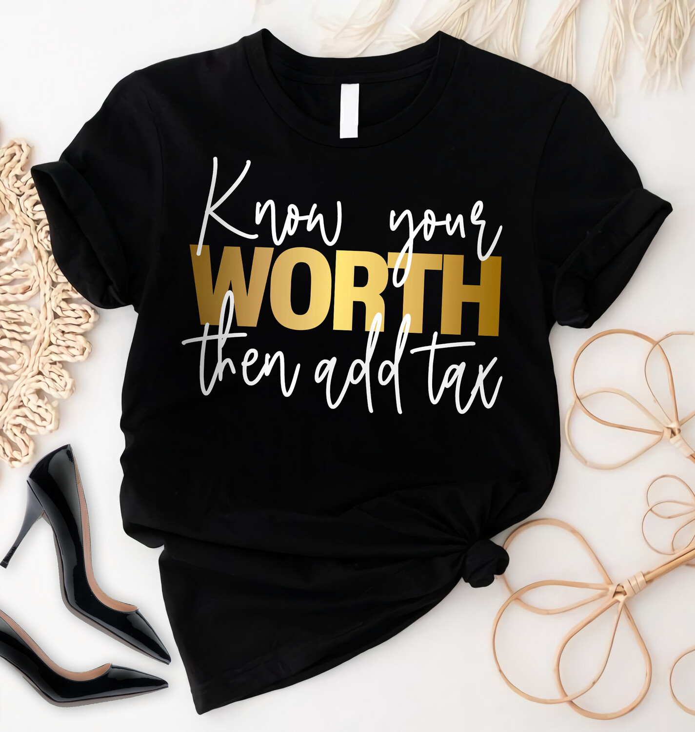 Know your Worth then add tax shirt
