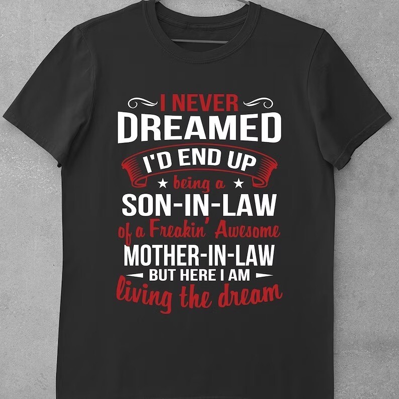 I Never Dream Id End Up Be In A Son In Law Freakin Awesome Mother In Law Funny T-shirt