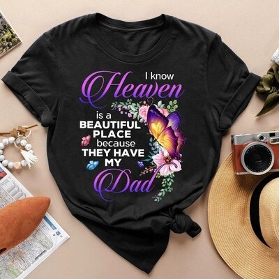 I Know Heaven Is A Beautiful Place Because They Have My Dad Shirt