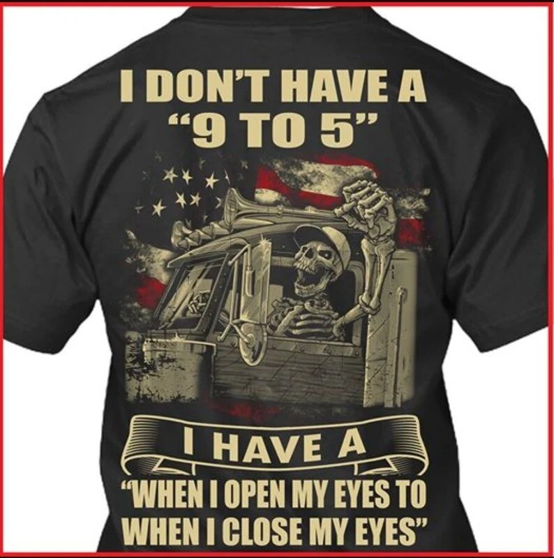 I Don't Have 9 To 5 I Have A When I Open My Eyes To When I Close My Eyes T-shirt