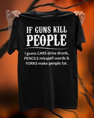 If Guns Kill People T-Shirt - 2nd Amendment Pro Gun Rights USA Blue Lives Matter Tee