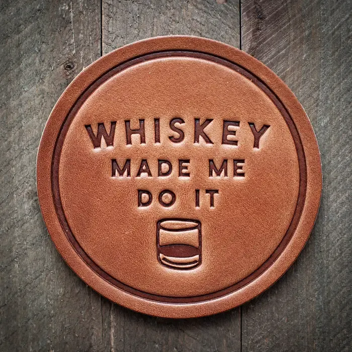 Coaster Whiskey Made Me Do It