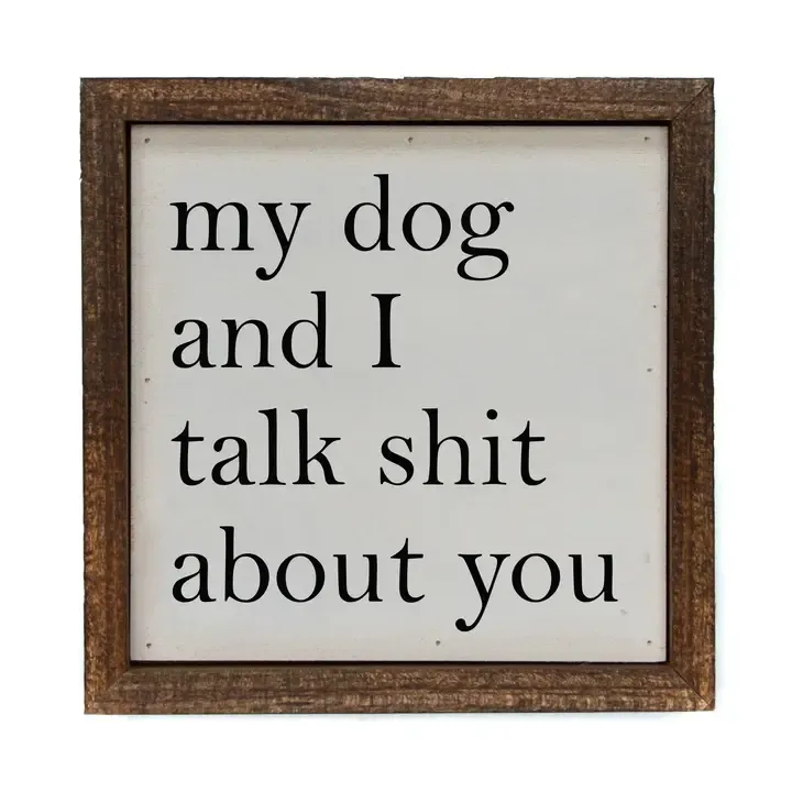 Sign 6x6 My Dog And I Talk About You