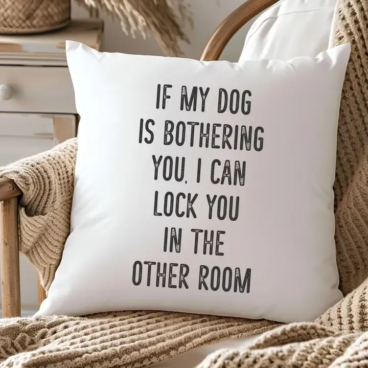 Pillow If My Dog Is Bothering You