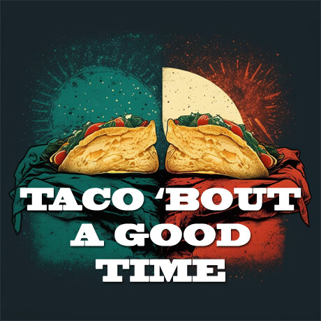 Taco Bout A Good Time