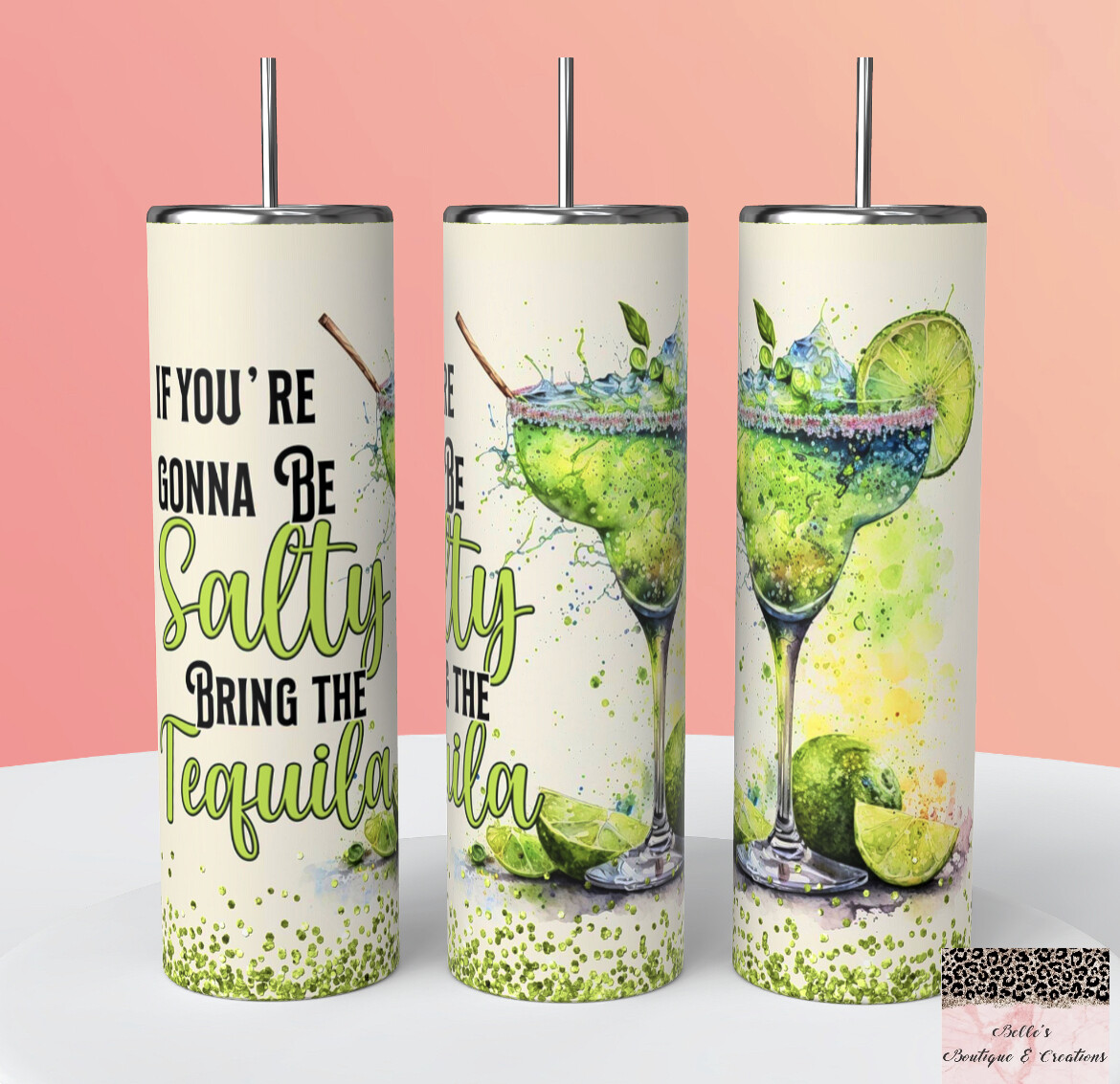 If You’re Going To Be Salty Bring The Tequila Tumbler