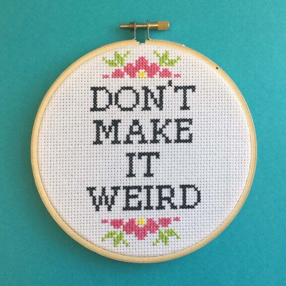 Don&#39;t Make it Weird Cross Stitch Kit