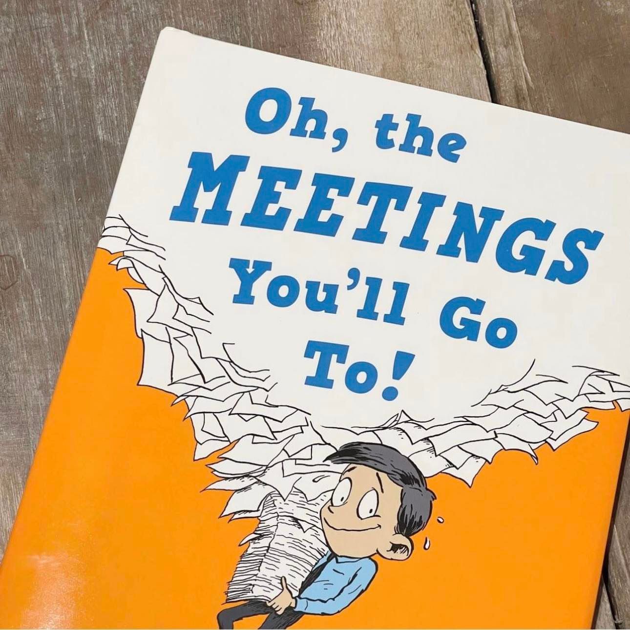 Oh, The Meetings You&#39;ll Go To!