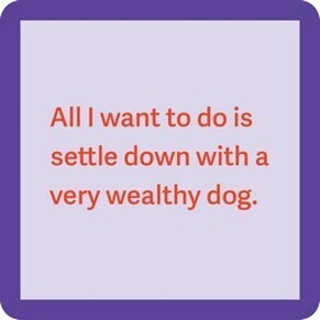 Coaster - wealthy dog
