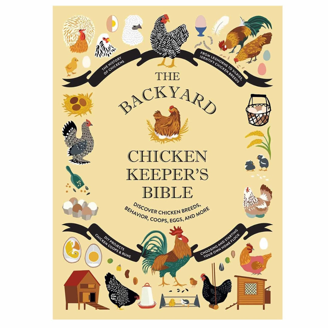 The Backyard Chicken Keeper&#39;s Bible