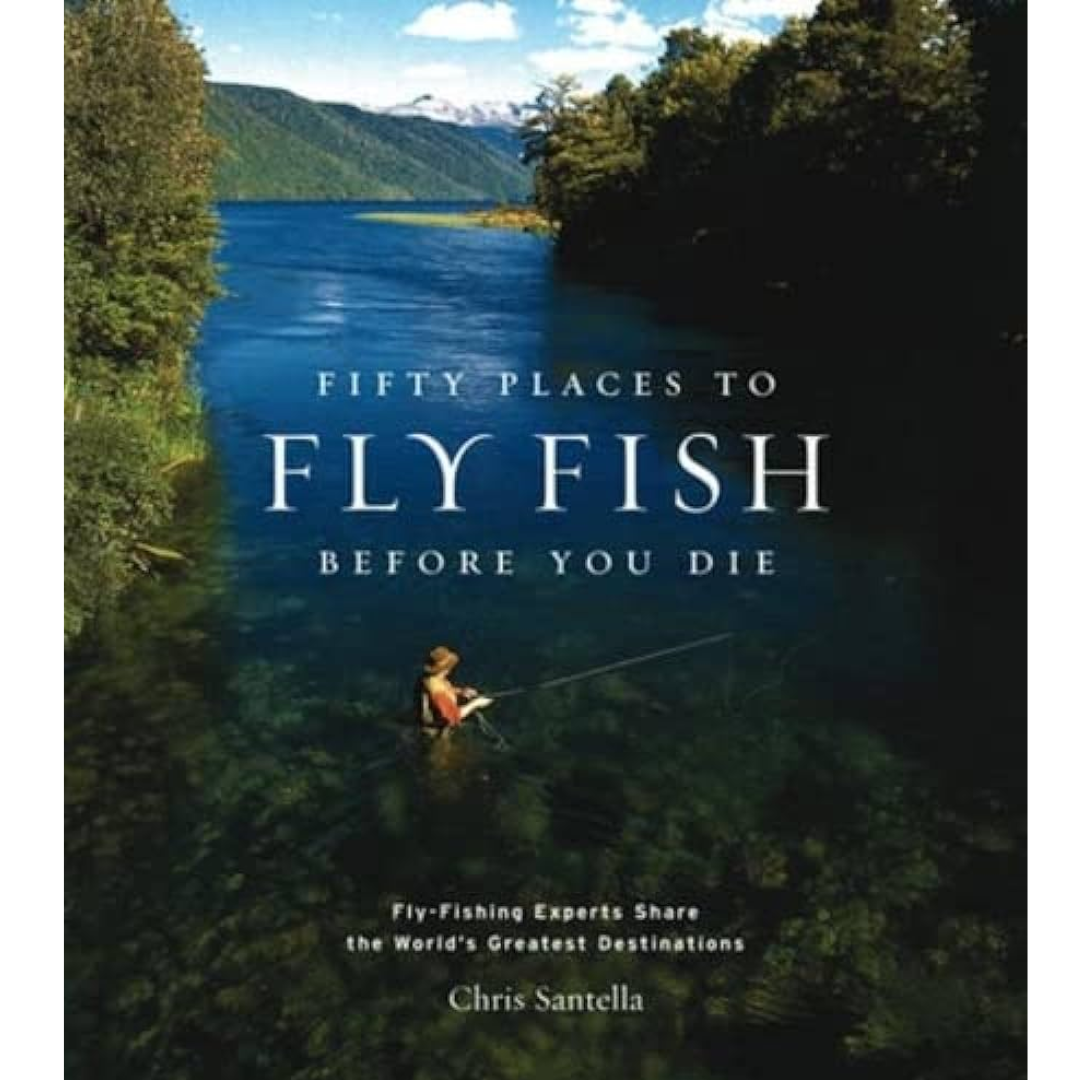 Fifty Places to Fly Fish Before You Die