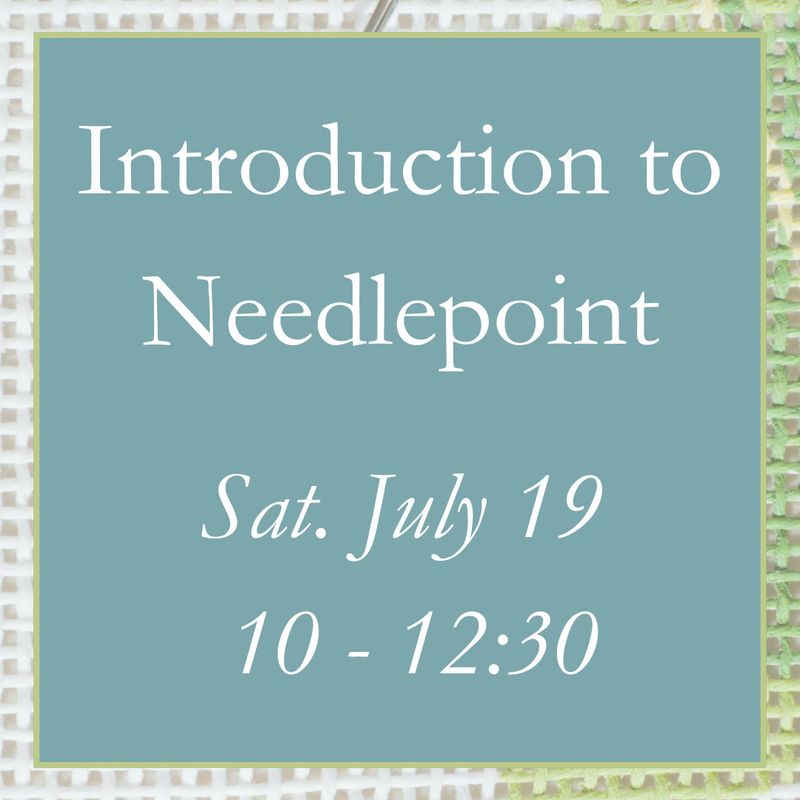 Introduction to Needlepoint - July 19, 10 -12:30