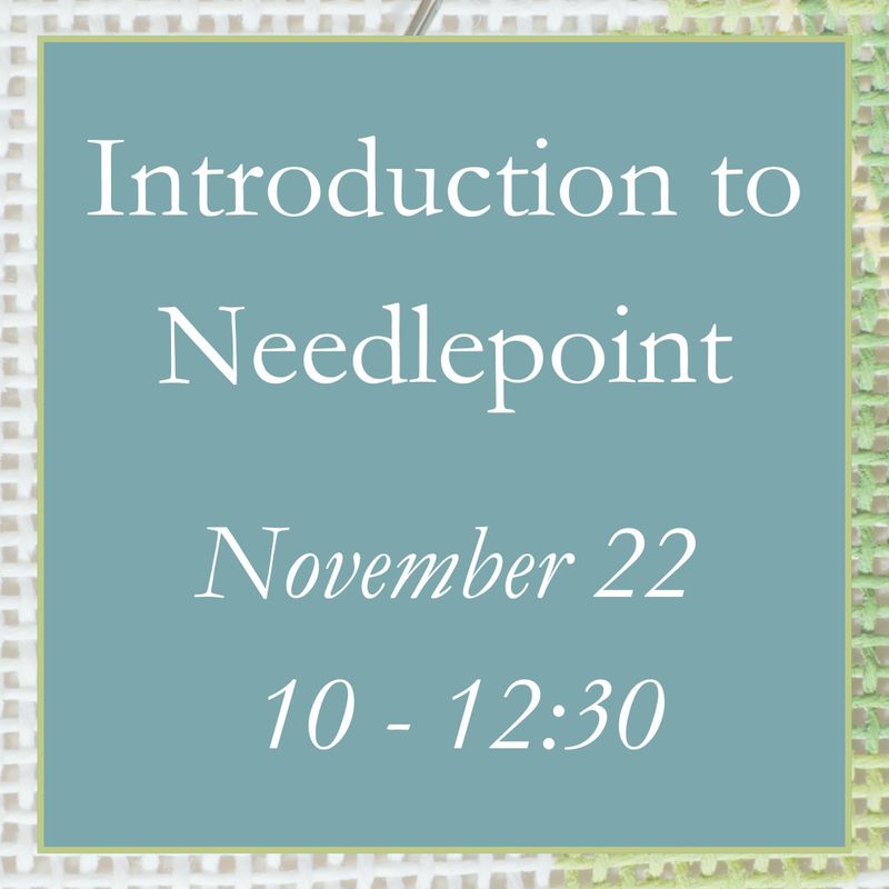 Introduction to Needlepoint - November 22 (10 - 12:30)