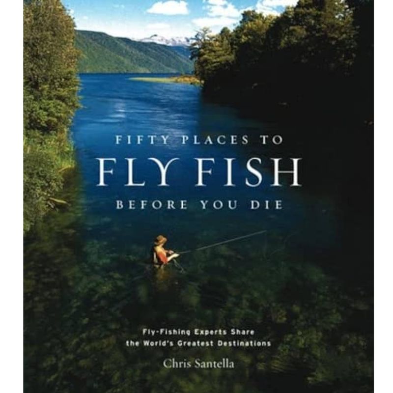 Fifty Places to Fly Fish Before You Die