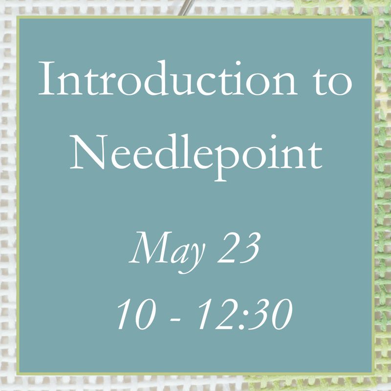 Introduction to Needlepoint - May 23 (10 - 12:30)