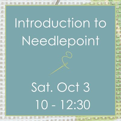 Intro to Needlepoint Oct 3 (10-12:30)