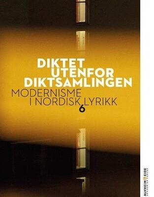 Diktet utenfor diktsamlingen. Modernisme i nordisk lyrikk 6
