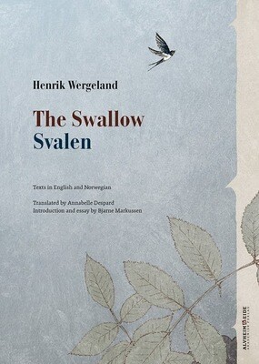 Henrik Wergeland. The Swallow. Svalen. Texts in English and Norwegian.Translated by Annabelle Despard. Introduction and Essay by Bjarne Markussen. 2018.