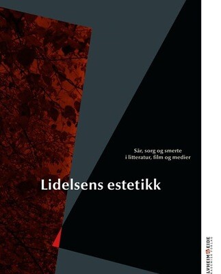 Lidelsens estetikk. Sår, sorg og smerte i litteratur, film og medier. Christine Hamm, Siri Hempel Lindøe, Bjarne Markussen, red. 2017