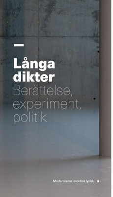 Långa dikter. Berättelse, experiment, politik. Modernisme i nordisk lyrikk 8, 2016.