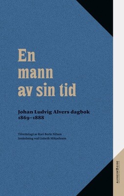 En mann av sin tid. Johan Ludvig Alvers dagbok 1869-1888