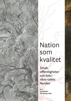 Nation som kvalitet. Smak, offentligheter och folk i 1800-talets Norden. Eds. Anna Bohlin, Elin Stengrundet. PDF versjon