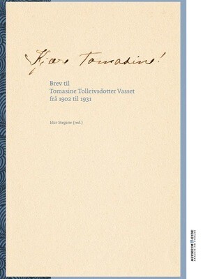 Kjære Tomasine! Brev til Tomasine Tolleivsdotter Vasset frå 1902 til 1931. Idar Stegane, red. 2016. PDF versjon