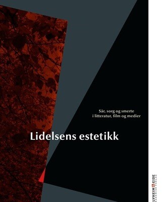 Lidelsens estetikk. Sår, sorg og smerte i litteratur, film og medier. Christine Hamm, Siri Hempel Lindøe, Bjarne Markussen, red. 2017 PDF versjon