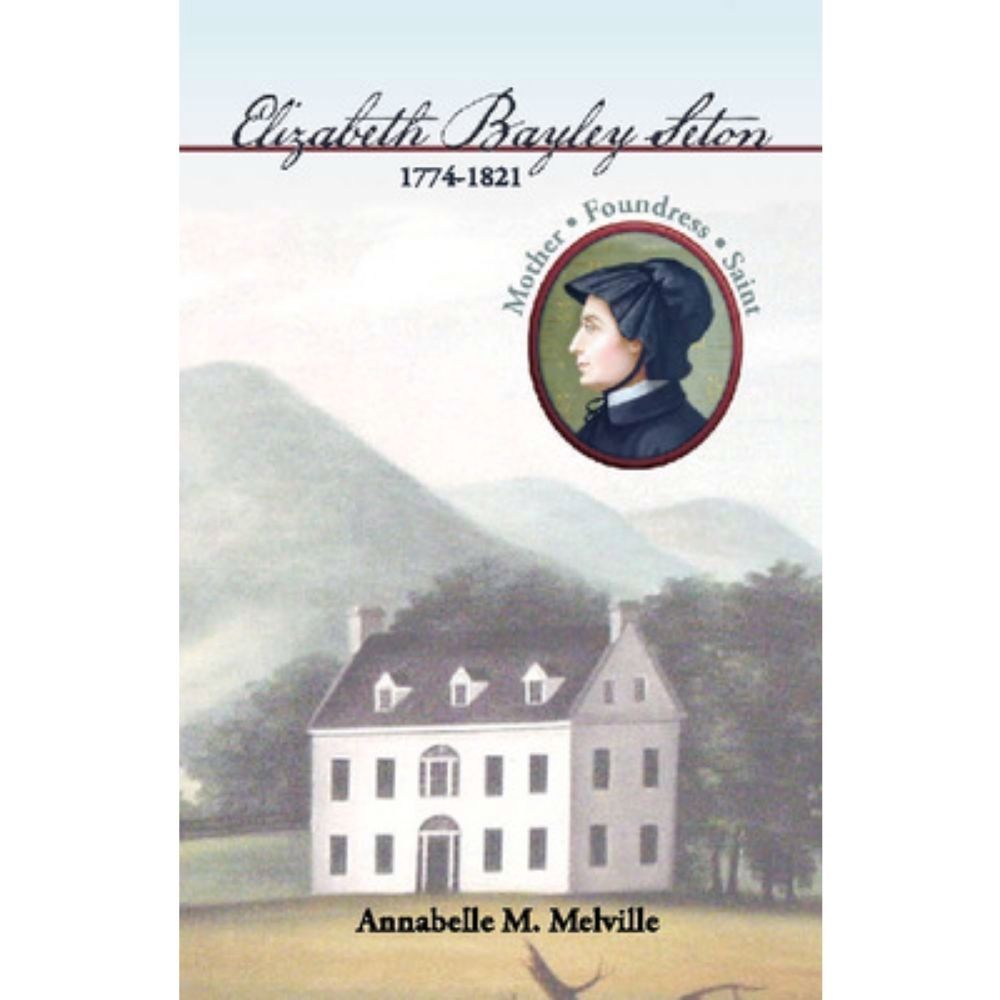 Elizabeth Bayley Seton:  Mother, Foundress, Saint
