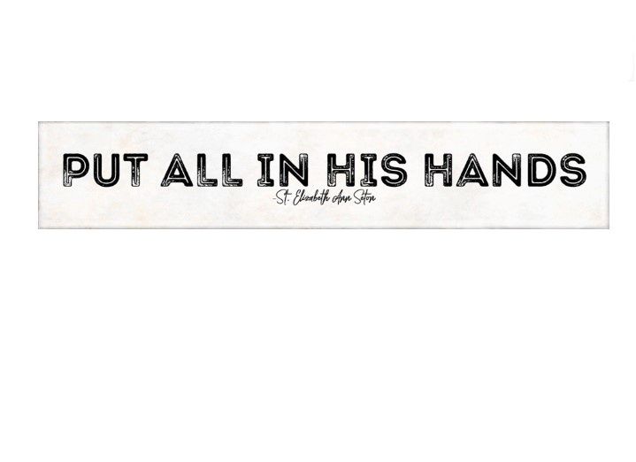 &quot;Put All in His Hands&quot; St. Elizabeth Ann Seton Quote Plaque