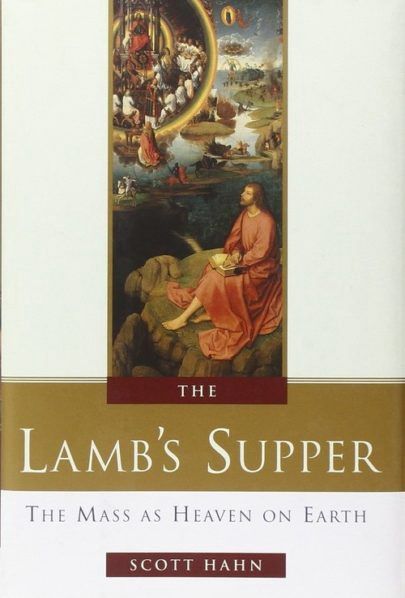 The Lamb’s Supper: The Mass as Heaven on Earth-Scott Hahn