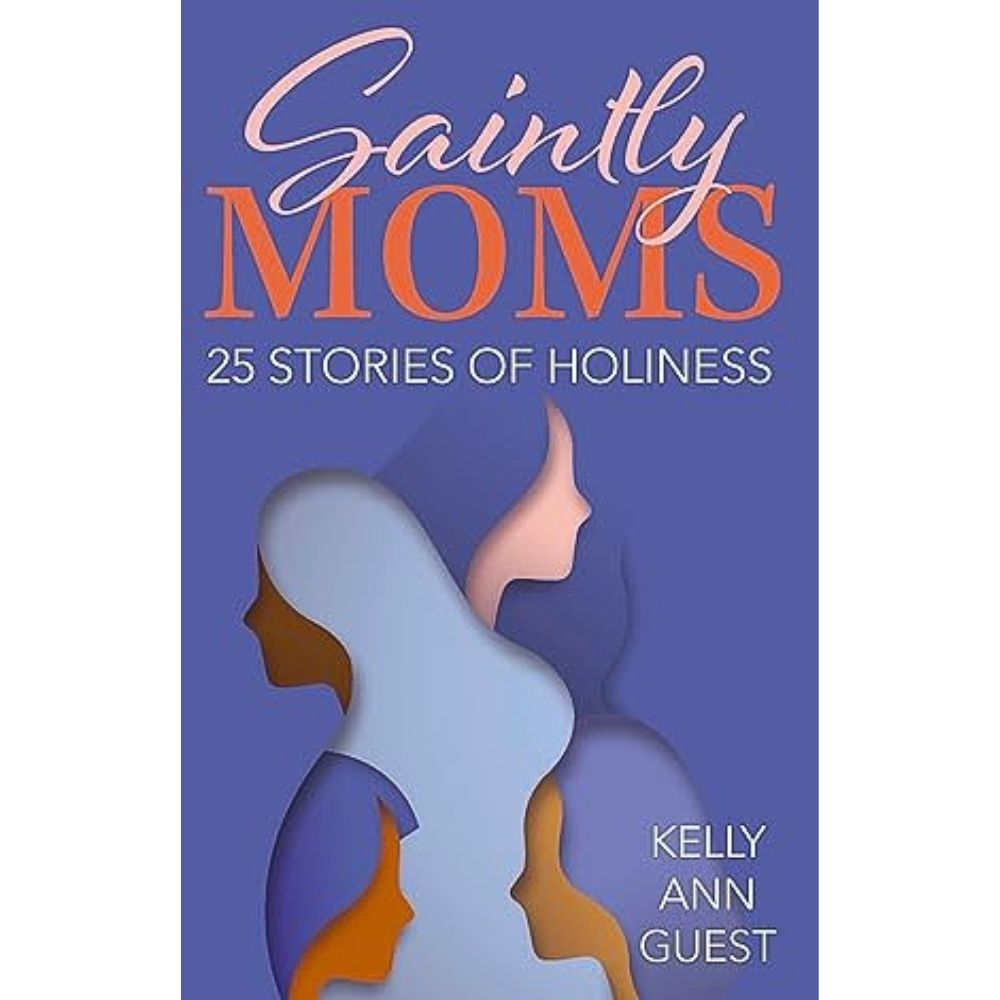 Saintly Moms: 25 Stories of Holiness