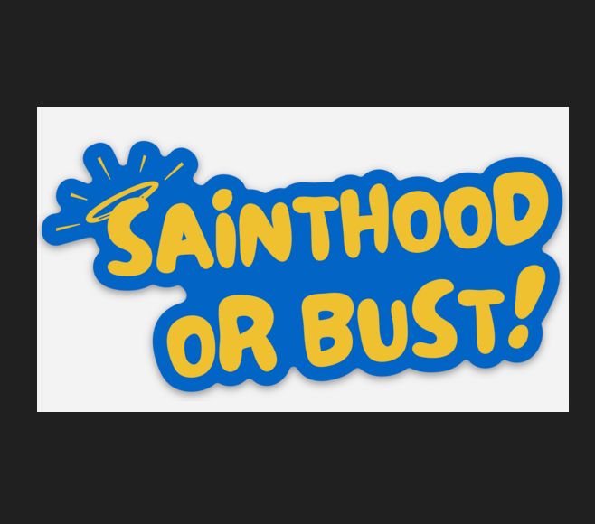 Sainthood or Bust Sticker