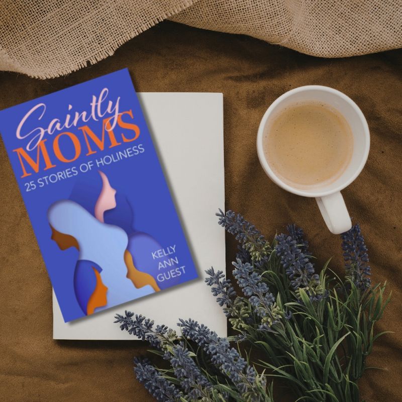 Saintly Moms: 25 Stories of Holiness