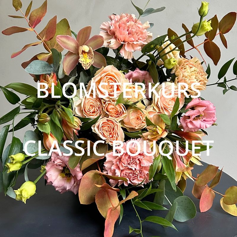 BLOMSTERKURS CLASSIC BOUQUET onsdag 12. november BLOMSTERKURS CLASSIC BOUQUET onsdag 12. november