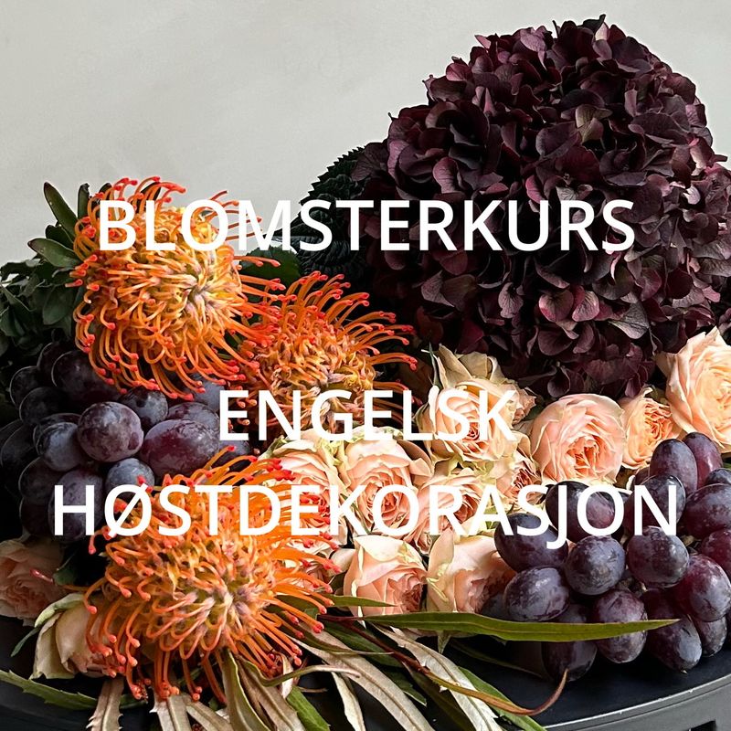 BLOMSTERKURS "ENGELSK HØSTDEKORASJON" onsdag 19. november BLOMSTERKURS "ENGELSK HØSTDEKORASJON" onsdag 19. november