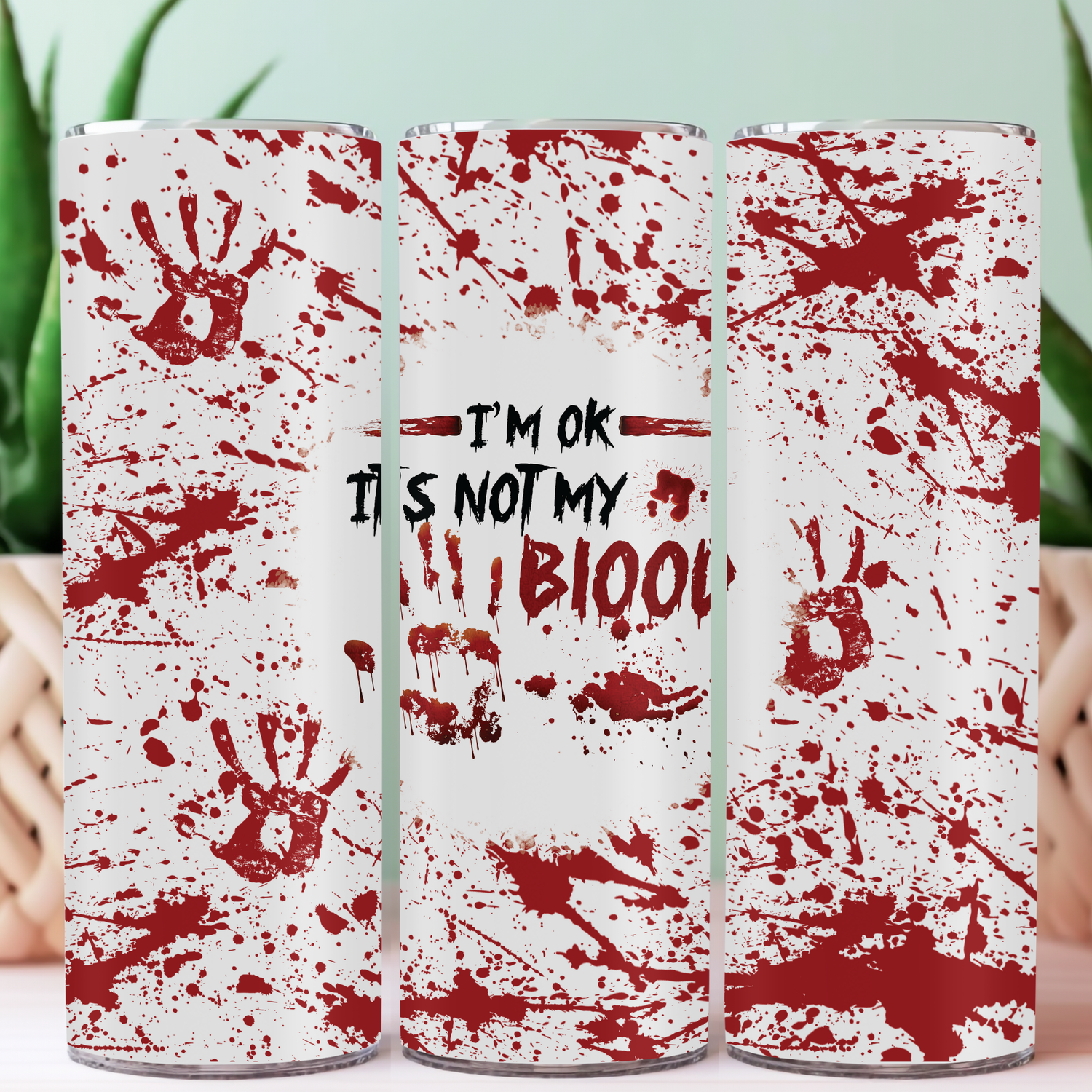 IT&#39;S OK IT&#39;S NOT MY BLOOD TUMBLER