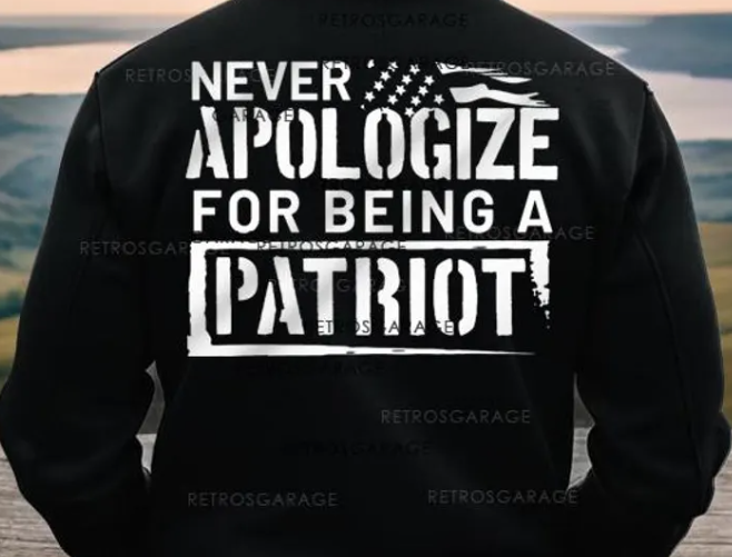 NEVER APOLOGIZE FOR BEING A PATRIOT
