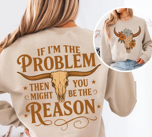 IF IM THE PROBLEM THEN YOU MIGHT BE THE REASON